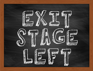 EXIT STAGE LEFT handwritten text on black chalkboard