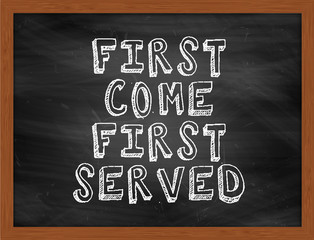 FIRST COME FIRST SERVED handwritten text on black chalkboard
