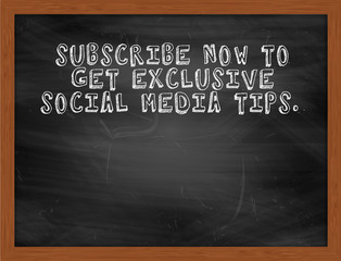 SUBSCRIBE NOW TO GET EXCLUSIVE SOCIAL MEDIA TIPS handwritten tex