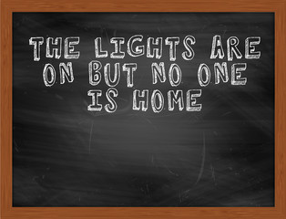 THE LIGHTS ARE ON BUT NO ONE IS HOME handwritten text on black c