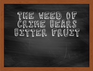 THE WEED OF CRIME BEARS BITTER FRUIT handwritten text on black c