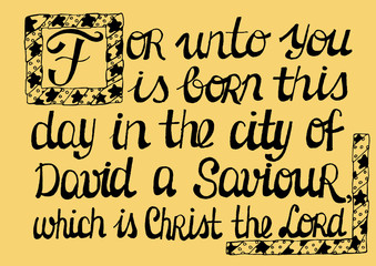 Biblical text, highlighting the capital letter Now was born in the city of David a Saviour, which is Christ the Lord.