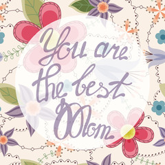 You are the best Mom lettering onfloral baclground