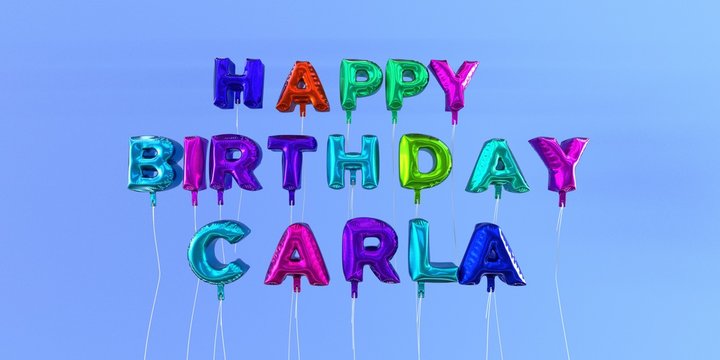 Happy Birthday Carla card with balloon text - 3D rendered stock image. This image can be used for a eCard or a print postcard.