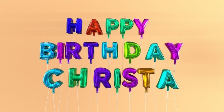 Happy Birthday Christa card with balloon text - 3D rendered stock image. This image can be used for a eCard or a print postcard.