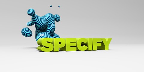 SPECIFY - 3D rendered colorful headline illustration.  Can be used for an online banner ad or a print postcard.