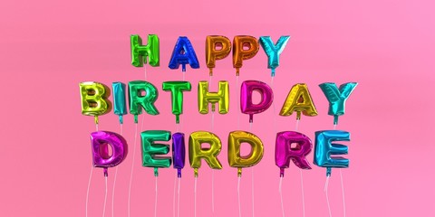 Happy Birthday Deirdre card with balloon text - 3D rendered stock image. This image can be used for a eCard or a print postcard.