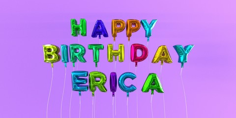 Happy Birthday Erica card with balloon text - 3D rendered stock image. This image can be used for a eCard or a print postcard. - obrazy, fototapety, plakaty