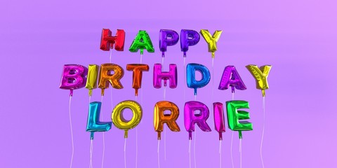 Happy Birthday Lorrie card with balloon text - 3D rendered stock image. This image can be used for a eCard or a print postcard.