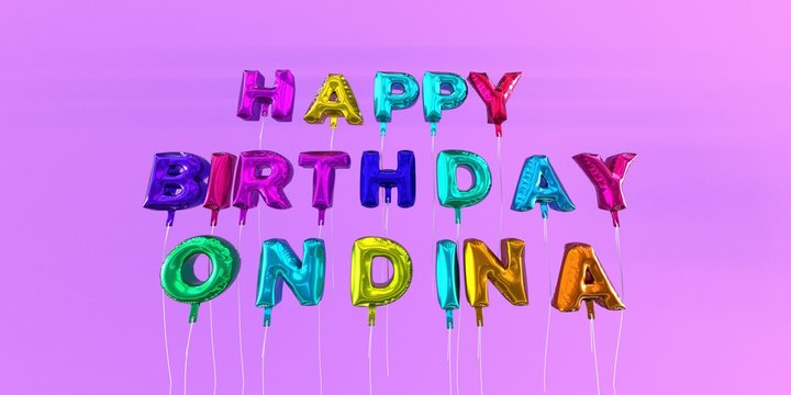Happy Birthday Ondina card with balloon text - 3D rendered stock image. This image can be used for a eCard or a print postcard.