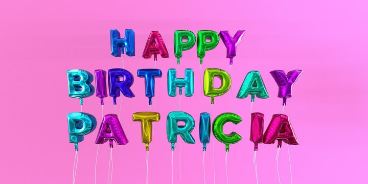Happy Birthday Patricia card with balloon text - 3D rendered stock image. This image can be used for a eCard or a print postcard.