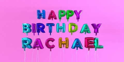 Happy Birthday Rachael card with balloon text - 3D rendered stock image. This image can be used for a eCard or a print postcard.