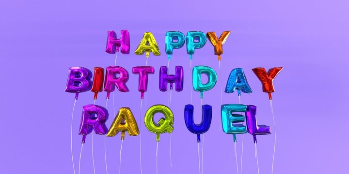 Happy Birthday Raquel card with balloon text - 3D rendered stock image. This image can be used for a eCard or a print postcard.