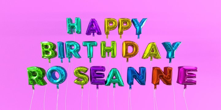 Happy Birthday Roseanne card with balloon text - 3D rendered stock image. This image can be used for a eCard or a print postcard.