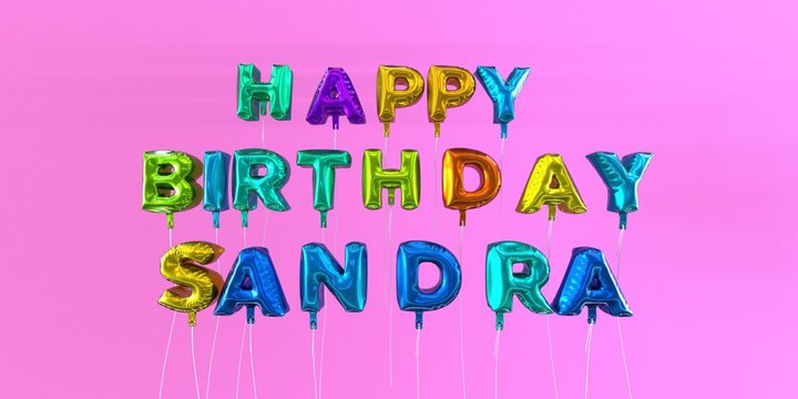 Happy Birthday Sandra card with balloon text - 3D rendered stock image. This image can be used for a eCard or a print postcard.