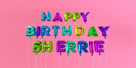 Happy Birthday Sherrie card with balloon text - 3D rendered stock image. This image can be used for a eCard or a print postcard.