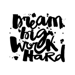 'Dream big work hard'Concept hand lettering motivation poster.