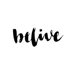 Belive. Inspirational and motivational quote. Modern brush calligraphy. Isolated on white background.