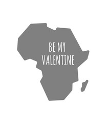 Isolated Africa map with    the text BE MY VALENTINE
