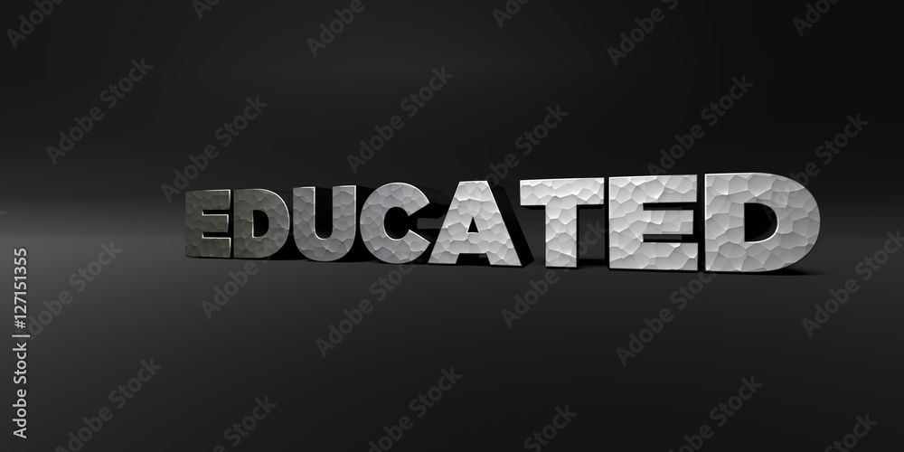 Fototapete educated - hammered metal finish text on black studio - 3d rendered royalty free stock photo. this i