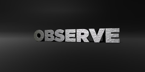 OBSERVE - hammered metal finish text on black studio - 3D rendered royalty free stock photo. This image can be used for an online website banner ad or a print postcard.