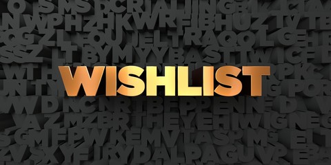 Wishlist - Gold text on black background - 3D rendered royalty free stock picture. This image can be used for an online website banner ad or a print postcard.