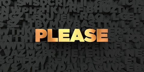 Please - Gold text on black background - 3D rendered royalty free stock picture. This image can be used for an online website banner ad or a print postcard.