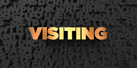 Visiting - Gold text on black background - 3D rendered royalty free stock picture. This image can be used for an online website banner ad or a print postcard.