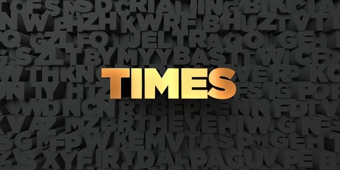 Times - Gold text on black background - 3D rendered royalty free stock picture. This image can be used for an online website banner ad or a print postcard.