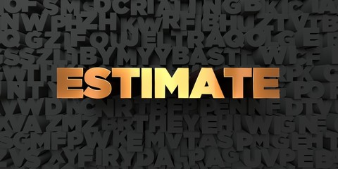 Estimate - Gold text on black background - 3D rendered royalty free stock picture. This image can be used for an online website banner ad or a print postcard.