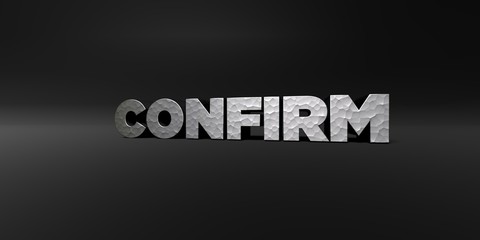 CONFIRM - hammered metal finish text on black studio - 3D rendered royalty free stock photo. This image can be used for an online website banner ad or a print postcard.