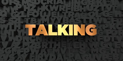 Talking - Gold text on black background - 3D rendered royalty free stock picture. This image can be used for an online website banner ad or a print postcard.