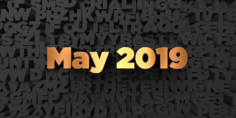May 2019 - Gold text on black background - 3D rendered royalty free stock picture. This image can be used for an online website banner ad or a print postcard.