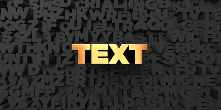 Text - Gold text on black background - 3D rendered royalty free stock picture. This image can be used for an online website banner ad or a print postcard.