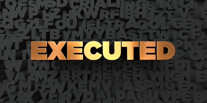 Executed - Gold text on black background - 3D rendered royalty free stock picture. This image can be used for an online website banner ad or a print postcard.