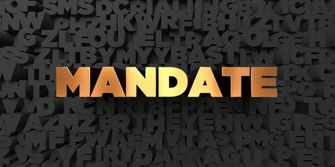 Mandate - Gold text on black background - 3D rendered royalty free stock picture. This image can be used for an online website banner ad or a print postcard.