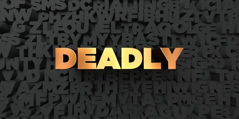 Deadly - Gold text on black background - 3D rendered royalty free stock picture. This image can be used for an online website banner ad or a print postcard.