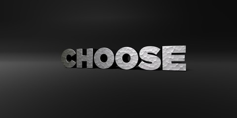 CHOOSE - hammered metal finish text on black studio - 3D rendered royalty free stock photo. This image can be used for an online website banner ad or a print postcard.
