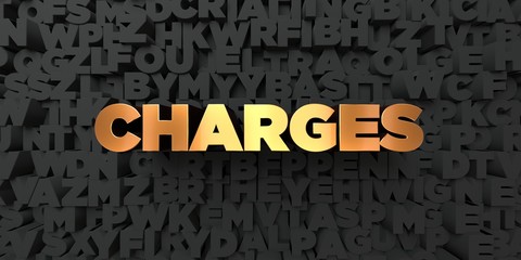 Charges - Gold text on black background - 3D rendered royalty free stock picture. This image can be used for an online website banner ad or a print postcard.