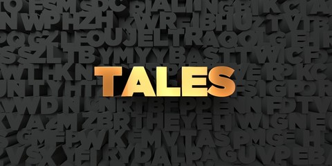 Tales - Gold text on black background - 3D rendered royalty free stock picture. This image can be used for an online website banner ad or a print postcard.