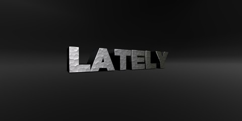 LATELY - hammered metal finish text on black studio - 3D rendered royalty free stock photo. This image can be used for an online website banner ad or a print postcard.