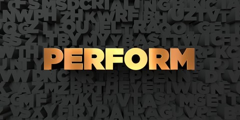 Perform - Gold text on black background - 3D rendered royalty free stock picture. This image can be used for an online website banner ad or a print postcard.