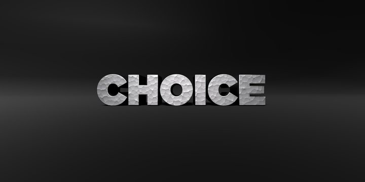CHOICE - hammered metal finish text on black studio - 3D rendered royalty free stock photo. This image can be used for an online website banner ad or a print postcard.
