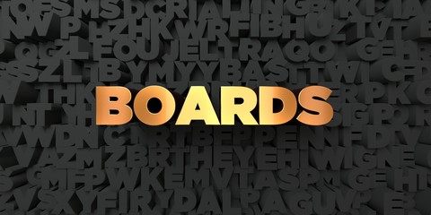 Boards - Gold text on black background - 3D rendered royalty free stock picture. This image can be used for an online website banner ad or a print postcard.