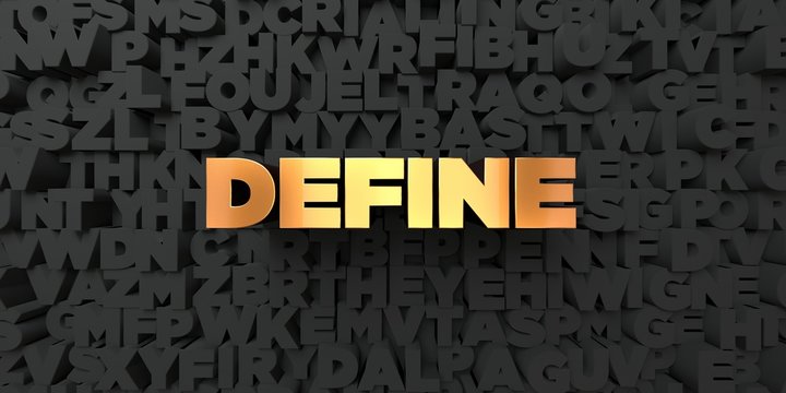 Define - Gold text on black background - 3D rendered royalty free stock picture. This image can be used for an online website banner ad or a print postcard.