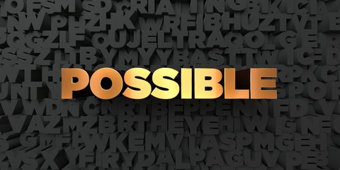 Possible - Gold text on black background - 3D rendered royalty free stock picture. This image can be used for an online website banner ad or a print postcard.