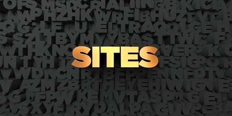 Sites - Gold text on black background - 3D rendered royalty free stock picture. This image can be used for an online website banner ad or a print postcard.