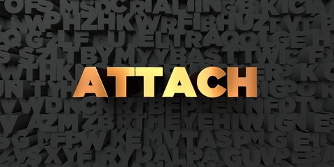 Attach - Gold text on black background - 3D rendered royalty free stock picture. This image can be used for an online website banner ad or a print postcard.