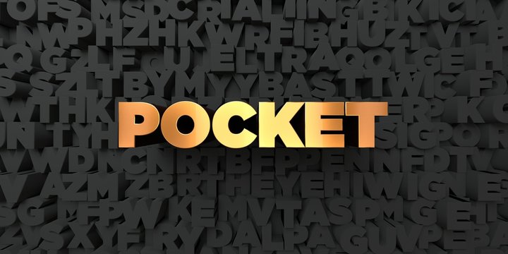 Pocket - Gold text on black background - 3D rendered royalty free stock picture. This image can be used for an online website banner ad or a print postcard.