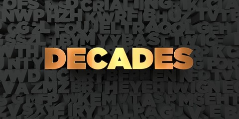 Decades - Gold text on black background - 3D rendered royalty free stock picture. This image can be used for an online website banner ad or a print postcard.